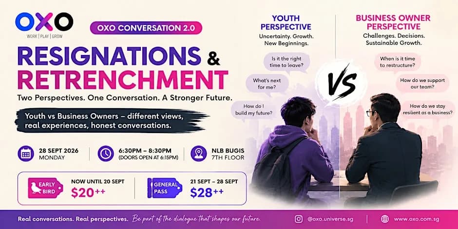 OXO Conversation 2.0 — Resignations & Retrenchment. 28 September 2026, 6:30 – 8:30 PM at National Library, Level 7, 100 Victoria Street (S188064).